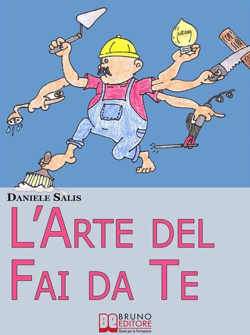 L' arte del fai da te. Consigli e tecniche di costruzione e di ristrutturazione - Daniele Salis - ebook