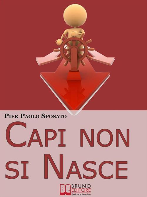 Capi non si nasce. Come strutturare e gestire l'efficienza organizzativa in azienda - Pier Paolo Sposato - ebook