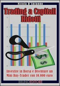 Trading a capitali ridotti. Investire in borsa e diventare un mini day-trader con 10.000 euro - Nicola D'Antuono - ebook