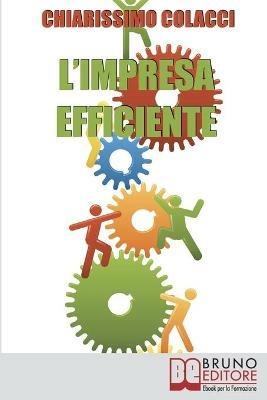 L' impresa efficiente. Strategie per ottimizzare le risorse e la qualità dei prodotti aziendali - Chiarissimo Colacci - ebook