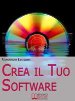 Crea il tuo software. Imparare a programmare e a realizzare software con i più grandi linguaggi di progammazione