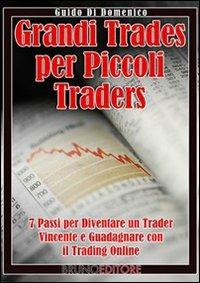 Grandi trades per piccoli traders. 7 passi per diventare un trader vincente e guadagnare con il trading online - Guido Di Domenico - ebook
