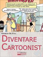 Diventare cartoonist. Guida pratica per scoprire come si scrive e si disegna un fumetto