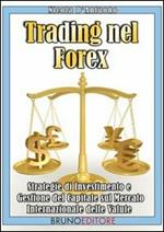 Trading nel Forex. Strategie di investimento e di gestione del capitale sul mercato internazionale delle value