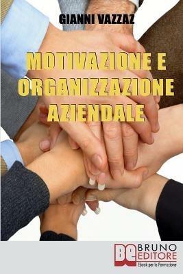 Motivazione e organizzazione aziendale. Come promuovere e stimolare la motivazione individuale - Giovanni Vazzaz - ebook