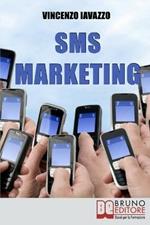 Sms marketing. Come guadagnare e fare pubblicità con sms, mms e bluetooth