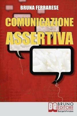 Comunicazione assertiva. Come esprimersi in modo efficace e imparare a dire di no - Bruna Ferrarese - ebook