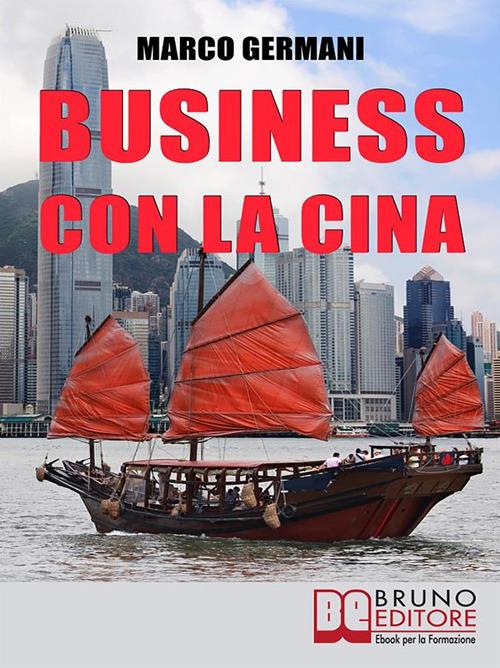 Business con la Cina. Come fare affari con il made in China e l'import export - Marco Germani - ebook