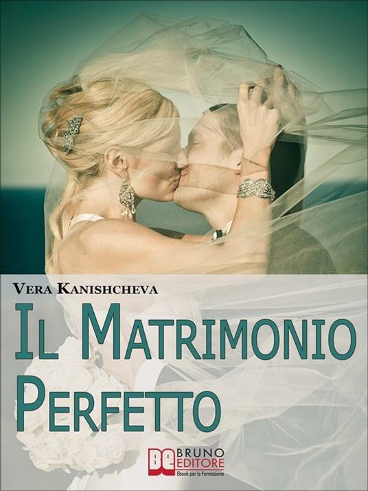 Il matrimonio perfetto. Ideare, organizzare e vivere il giorno più bello della tua vita - Vera Kanishcheva - ebook