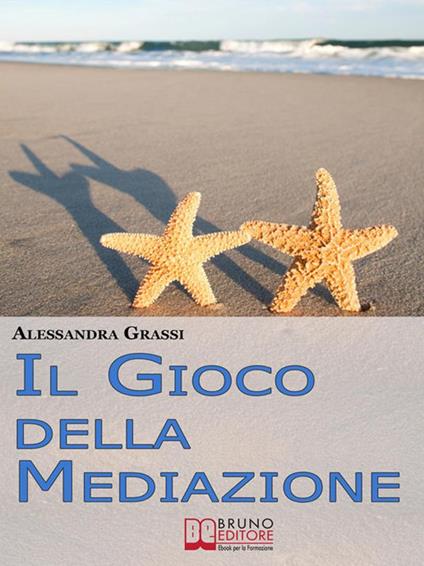 Il gioco della mediazione. Insegnare ai più giovani come attraversare i conflitti con serenità - Alessandra Grassi - ebook
