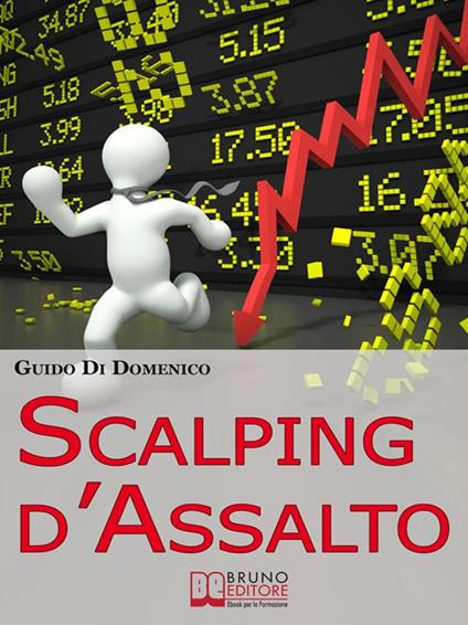 Scalping d'assalto. Guida strategica per investire e guadagnare in borsa nell'intraday - Guido Di Domenico - ebook