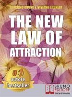 The new law of attraction. How to practice the law of attraction and transform your dreams into concrete and realizable goals