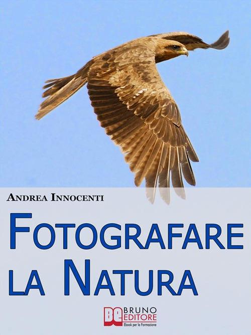 Fotografare la natura - Andrea Innocenti - ebook