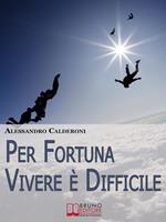 Per fortuna vivere è difficile