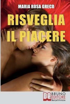 Risveglia il piacere - Maria Rosa Greco - ebook
