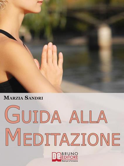 Guida alla meditazione - Marzia Sandri - ebook
