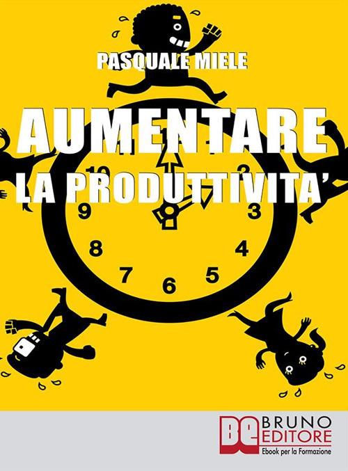 Aumentare la produttività - Pasquale Miele - ebook