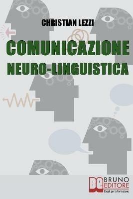 Comunicazione neuro-linguistica - Christian Lezzi - ebook