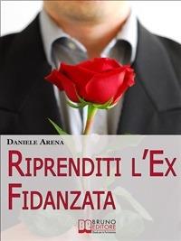 Riprenditi l'ex fidanzata - Daniele Arena - ebook