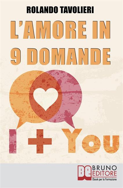 L' amore in 9 domande. Come comunicare con il proprio partner e risolvere i conflitti di coppia grazie alle domande potenzianti - Rolando Tavolieri - ebook