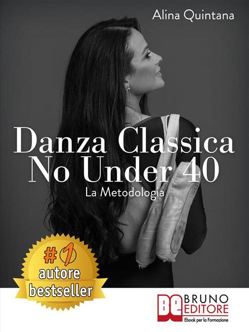 Danza classica no under 40. La metodologia - Alina Quintana - ebook