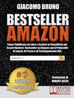 Bestseller Amazon. Come pubblicare un libro e scalare le classifiche per essere numero 1 bestseller su Amazon con il protocollo di lancio, di prezzo e di posizionamento seo