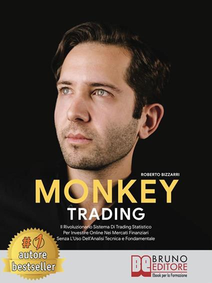 Monkey trading. Il rivoluzionario sistema di trading statistico per investire online nei mercati finanziari senza l'uso dell'analisi tecnica e fondamentale - Roberto Bizzarri - ebook