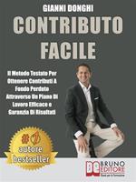 Contributo facile. Il metodo testato per ottenere contributi a fondo perduto attraverso un piano di lavoro efficace e con garanzia di risultati