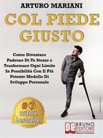 Col piede giusto. Come diventare padrone di te stesso e trasformare ogni limite in possibilità con il più potente modello di sviluppo personale