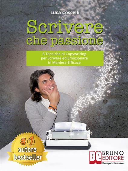 Scrivere che passione. 6 tecniche di copywriting per scrivere ed emozionare in maniera efficace - Luca Coscelli - ebook