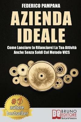Azienda ideale. Come lanciare (o rilanciare) la tua attività anche senza soldi col metodo VICS - Federico Pampana - ebook