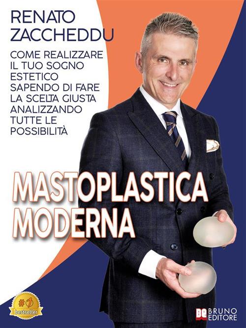 Mastoplastica moderna. Come realizzare il tuo sogno estetico sapendo di fare la scelta giusta analizzando tutte le possibilità - Renato Zaccheddu - ebook