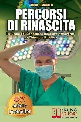 Percorsi di rinascita. I 5 passi del benessere interiore attraverso la chirurgia plastica - Luca Grassetti - ebook