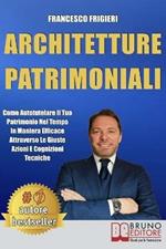 Architetture patrimoniali. Come autotutelare il tuo patrimonio nel tempo in maniera efficace attraverso le giuste azioni e cognizioni tecniche