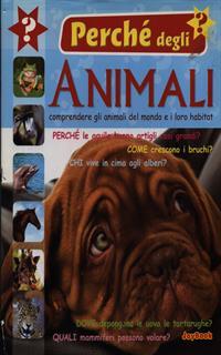 I perché degli animali. Ediz. illustrata