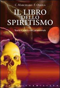 Il libro dello spiritismo - Claudio Marchiaro,Franco Ossola - copertina