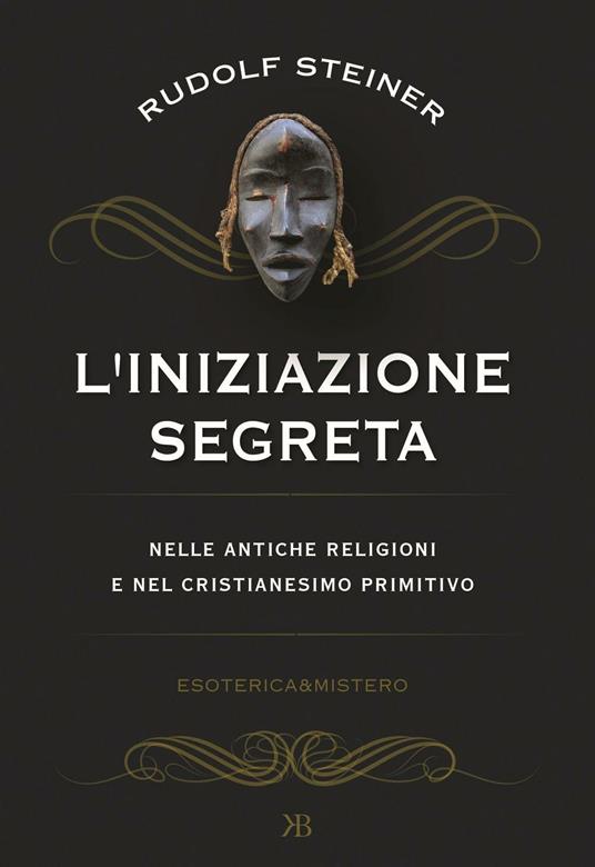 L' iniziazione segreta nelle antiche religioni e nel cristianesimo primitivo - Rudolf Steiner - copertina