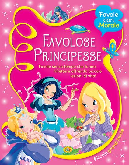 Favolose principesse. Favole senza tempo che fanno riflettere offrendo piccole lezioni di vita! - copertina