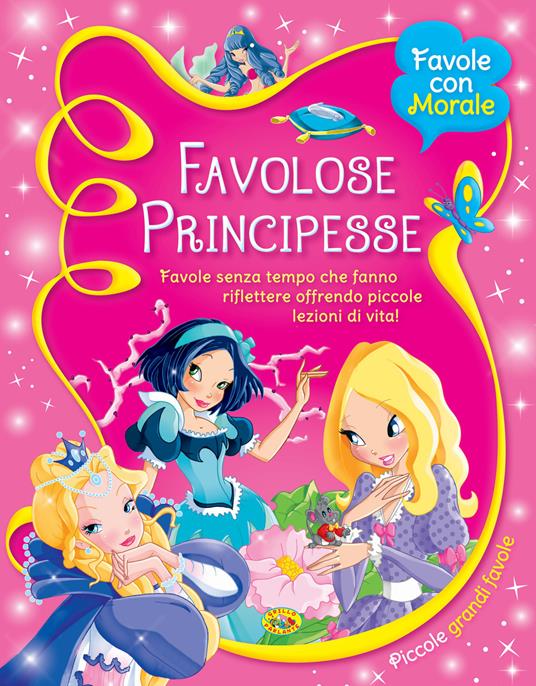 Favolose principesse. Favole senza tempo che fanno riflettere offrendo piccole lezioni di vita! - copertina