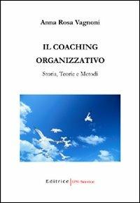 Il coaching organizzativo. Storia, teorie e metodi - A. Rosa Vagnoni - copertina