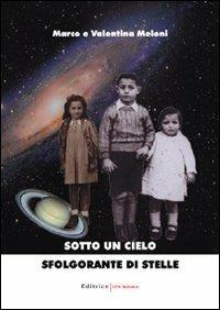 Sotto un cielo sfolgorante di stelle - Valentina Meloni,Marco Meloni - copertina