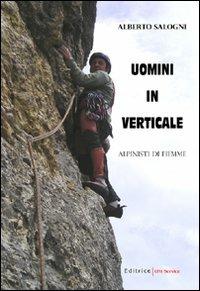 Uomini in verticale. Alpinisti di Fiemme - Alberto Salogni - copertina