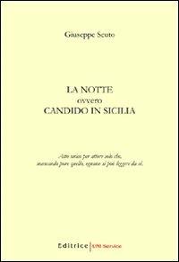 La notte. Ovvero Candido in Sicilia. Atto unico per attore solo che, mancando pure quello, ognuno si può leggere da sè - Giuseppe Scuto - copertina