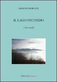 Il lago fecondo. Versi e novelle - Massimo Barozzi - copertina