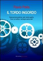 Il tordo ingordo. Generazione perduta, ceto medio sparito, futuro annullato, naufragio assicurato!