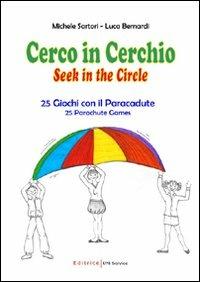 Cerco in cerchio. 25 giochi con il paracadute. Ediz. italiana e inglese - Luca Bernardi,Michele Sartori - copertina