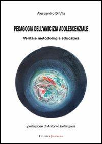 Pedagogia dell'amicizia adolescenziale. Verità e metodologia educativa - Alessandro Di Vita - copertina