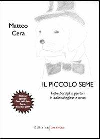 Il piccolo seme. Fiabe per figli e genitori in italiano, inglese e russo - Matteo Cera - copertina