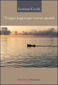 Troppo leggeri per essere sguardi - Lorenzo Cecchi - copertina