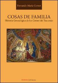 Cosas de familia. Historia genealógica de los Cornet del Tucumán - Fernand M. Cornet - copertina